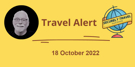 Securely Travel - Travel Alert 18 October 2022