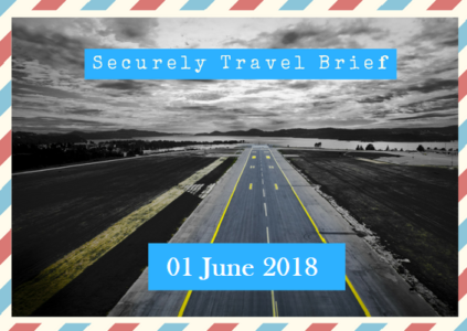 Securely Travel Brief - 01 June 2018