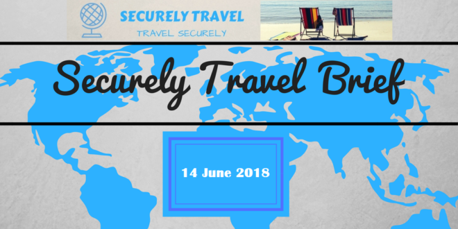 Securely Travel Brief - 14 June 2018