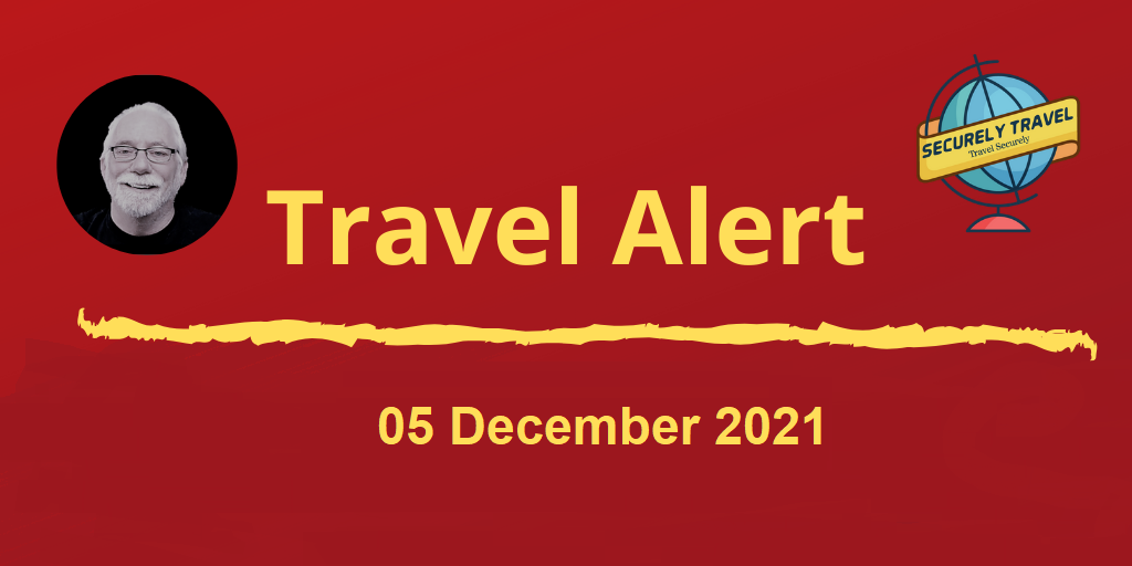 Securely Travel Alert - 05 DEC 2021
